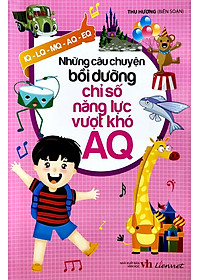 Sách Những Câu Chuyện Bồi Dưỡng Chỉ Số Năng Lực Vượt Khó AQ