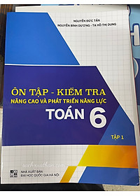 Ôn Tập - Kiểm Tra Nâng Cao Và Phát Triển Năng Lực Toán 6 (Tập 1 + Tập 2)