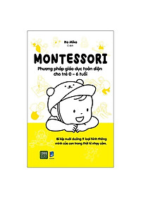 Combo 2 cuốn: Montessori – Phương Pháp Giáo Dục Toàn Diện Cho Trẻ 0-6 Tuổi + Phương Pháp Giáo Dục Sớm Montessori Cho Trẻ Từ 0 – 3 Tuổi