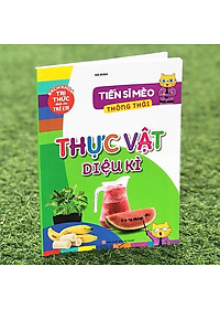 Sách Bách Khoa Tri Thức Dành Cho Trẻ Em – Tiến Sĩ Mèo Thông Thái – Thực Vật Diệu Kì B58