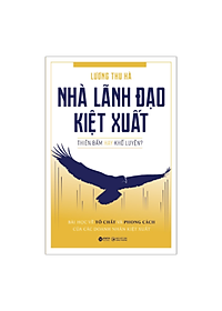 Nhà Lãnh Đạo Kiệt Xuất - Thiên Bẩm Hay Khổ Luyện? (Lương Thu Hà)