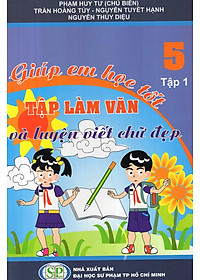 Sách Giúp Em Học Tốt Tập Làm Văn Và Luyện Viết Chữ Đẹp Lớp 5 (Tập 1)