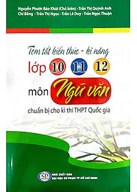 Sách Tóm Tắt Kiến Thức - Kĩ Năng Lớp 10 - 11 - 12 Môn ngữ Văn Chuẩn Bị Cho Kì Thi THPT Quốc Gia
