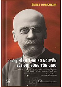 Bìa mềm - Những hình thái sơ nguyên của đời sống tôn giáo - Émile Durkheim - KM