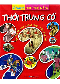 Sách Vì Sao? Như Thế Nào? - Thời Trung Cổ