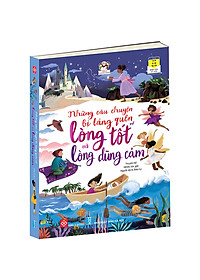 Sách Những Câu Chuyện Bị Lãng Quên Về Lòng Tốt Và Lòng Dũng Cảm