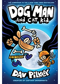 Dog Man #4: Dog Man And Cat Kid: A Graphic Novel