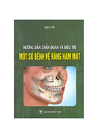 Download sách Hướng Dẫn Chẩn Đoán Và Điều Trị Một Số Bệnh Về Răng Hàm Mặt