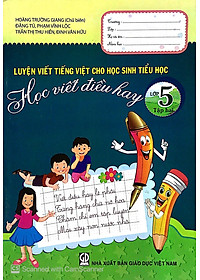 Luyện Viết Tiếng Việt Cho Học Sinh Tiểu Học - Học Viết Điều Hay Lớp 5 - Tập 2