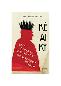 Kẻ Ái Kỷ - Cách Tự Bảo Vệ Trước Kẻ Ái Kỷ