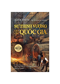 (Bìa cứng) SỰ THỊNH VƯỢNG CỦA CÁC QUỐC GIA – Adam Smith – Omega Plus