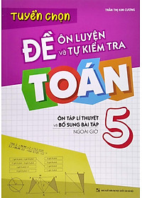 Tuyển Chọn Đề Ôn Luyện Và Tự Kiểm Tra Toán 5