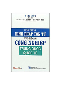 Sách - Ứng Dụng Binh Pháp Tôn Tử Vào Ngành Công Nghiệp Trung Quốc Quốc Tế