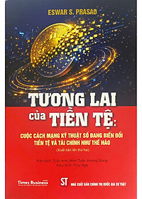  TƯƠNG LAI CỦA TIỀN TỆ: Cuộc cách mạng kỹ thuật số đang biến đổi tiền tệ và tài chính như thế nào - Eswar S. Prasad – NXB Chính trị quốc gia sự thật