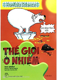 Sách Horrible Science - Thế Giới Ô Nhiễm (Tái Bản)