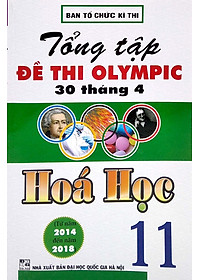 Tổng Tập Đề Thi Olympic 30 Tháng 4 Môn Hoá Học Lớp 11 (Từ 2014 Đến 2018)