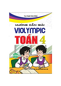 COMBO HƯỚNG DẪN GIẢI VIOLYMPIC TOÁN - TIẾNG ANH + BỘ ĐỀ LUYỆN THI VIOLYMPIC TRẠNG NGUYÊN TIẾNG VIỆT LỚP 4 (BỘ 3 CUỐN)