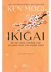 Sách Ikigai - Bí Mật Sống Trường Thọ Và Hạnh Phúc Của Người Nhật