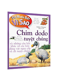 Sách Em Muốn Biết Vì Sao Chim Dodo Tuyệt Chủng Và Những Câu Hỏi Khác Về 
Các Loài Động Vật Nguy Cấp Và Đã Tuyệt Chủng