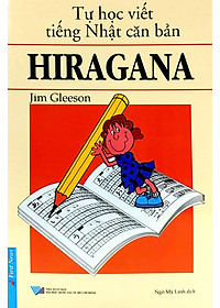 Tự Học Viết Tiếng Nhật Căn Bản Hiragana (Tái Bản)