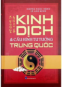 Sách - Kinh Dịch Và Cấu Hình Tư Tưởng Trung Quốc - Bìa Cứng
