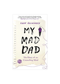 Download sách My Mad Dad: The Diary Of An Unravelling Mind