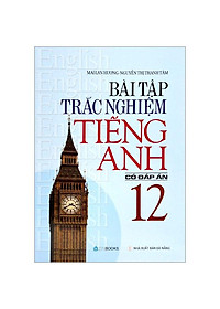 Bài Tập Trắc Nghiệm Tiếng Anh Lớp 12 (Có Đáp Án)