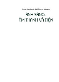 Sách Science Encyclopedia - Bách Khoa Thư Về Khoa Học - Ánh Sáng, Âm Thanh Và Điện