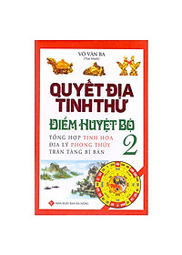 Boxset Quyết Địa Tinh Thư ( Bộ 4 Cuốn ) : Quyết Địa Tinh Thư Điểm Huyệt Bộ Tập 1 Và Tập 2 + Quyết Địa Tinh Thư - Trạch Nhật + Quyết Địa Tinh Thư - Dương Trạch Tổng Luận