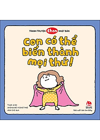 Boxset Tranh Truyện Ehon Nhật Bản_Con Có Thể Biến Thành Mọi Thứ! (3 Cuốn)