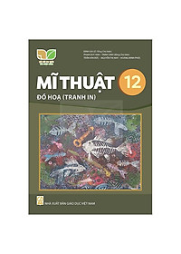 Sách Giáo Khoa Mĩ Thuật 12 - Đồ Họa (Tranh In) (Kết Nối) (Chuẩn)