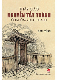 Sách - Thầy Giáo Nguyễn Tất Thành Ở Trường Dục Thanh (Tái Bản 2025)