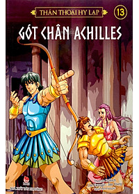 Thần Thoại Hy Lạp Tập 13: Gót Chân Achilles (Tái Bản 2019)