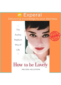Hình ảnh Sách - How to Be Lovely : The Audrey Hepburn Way of Life by Melissa Hellstern (UK edition, hardcover)