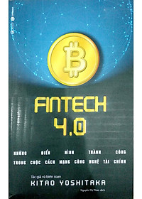 Sách ​Fintech 4.0 - Những Điển Hình Thành Công Trong Cuộc Cách Mạng Công Nghệ Tài Chính 