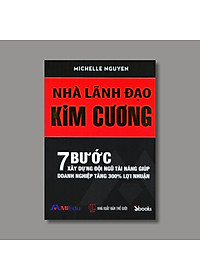 Combo 2 cuốn: LÃNH ĐẠO TỪ TÂM (Nguyễn Quang Vịnh) + NHÀ LÃNH ĐẠO KIM CƯƠNG (Michelle Nguyễn)