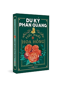 Sách Du Ký Phan Quang - Tiếc Nuối Hoa Hồng