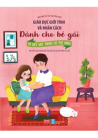 Sách Giáo Dục Giới Tính Và Nhân Cách Dành Cho Bé Gái - Tớ Biết Quý Trọng Cơ Thể Mình (Dạy Trẻ Cách Nhận Biết Và Bảo Vệ Các Bộ Phận Cơ Thể)