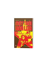 Sách Một Thời Hoa Lửa - Câu Chuyện Về Một Thế Hệ Đã Làm Nên Huyền Thoại