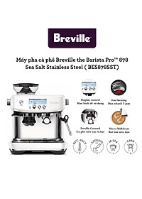 Đắm Chìm Hương Vị - Máy Pha Cà Phê Breville 878 Chính Hãng Tại TPHCM