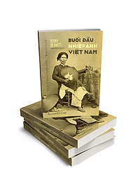 Buổi Đầu Nhiếp Ảnh Việt Nam (Sách Ảnh - Màu)(Bìa Mềm)