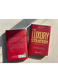 The Luxury Strategy: Chiến Lược Xa Xỉ - Phá Vỡ Quy Luật Tiếp Thị Để Xây Dựng Thương Hiệu Xa Xỉ - Nhiều tác giả - (bìa mềm)
