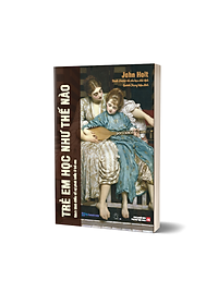 Combo Sách - Trẻ em học như thế nào và Sách trẻ em khó học như thế nào ? - John Holt