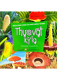 Sách Bách Khoa Toàn Thư Nhỏ (Bằng Tranh) - Thực Vật Kỳ Lạ