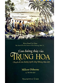 Con Đường Thủy Vào Trung Hoa - Chuyến Đi Tìm Thượng Nguồn Sông Mekong 1866-1873