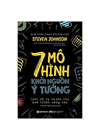 Sách 7 Mô Hình Khởi Nguồn Ý Tưởng - Lịch Sử Tự Nhiên Của Quá Trình Sáng Tạo