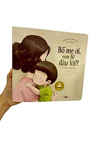 Sách Giáo Dục Giới Tính Nhi Đồng - Bố Mẹ Ơi, Con Từ Đâu Tới