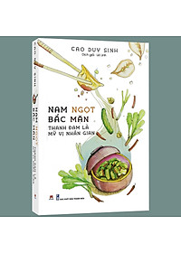 Sách Nam Ngọt Bắc Mặn Thanh Đạm Là Mỹ Vị Nhân Gian