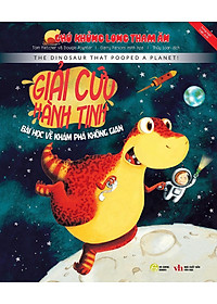 Chú Khủng Long Tham Ăn: Giải Cứu Hành Tinh - Bài Học Khám Phá Không Gian (Song Ngữ)