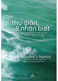 Thư Giãn Và Nhận Biết - Pháp Thiền Chánh Niệm Cho Tâm Sáng Tỏ, Tự Tin Và Trí Tuệ
